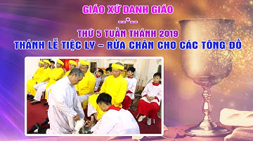 Giáo xứ Danh Giáo - Thánh lễ Tiệc Ly  - Rửa chân cho các Tông Đồ, 2019