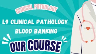 L9 clinical pathology : Blood Banking (RLMP 42) ✨