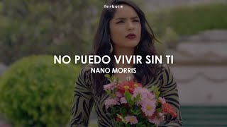 Video thumbnail of "No Puedo Vivir Sin Ti — Nano Morris (Letra en Español/Inglés)"