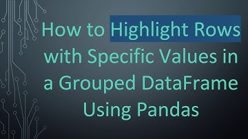 How to Highlight Rows with Specific Values in a Grouped DataFrame Using Pandas