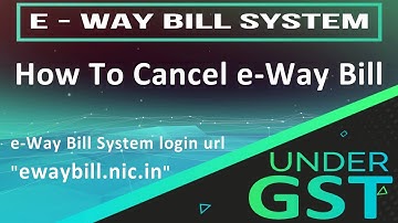 How to cancel or delete e-way bill, e way bill system login url " ewaybill.nic.in "