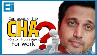 Confusion of the Customs House Agent (CHA) for work