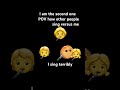 How other people sing versus me￼
