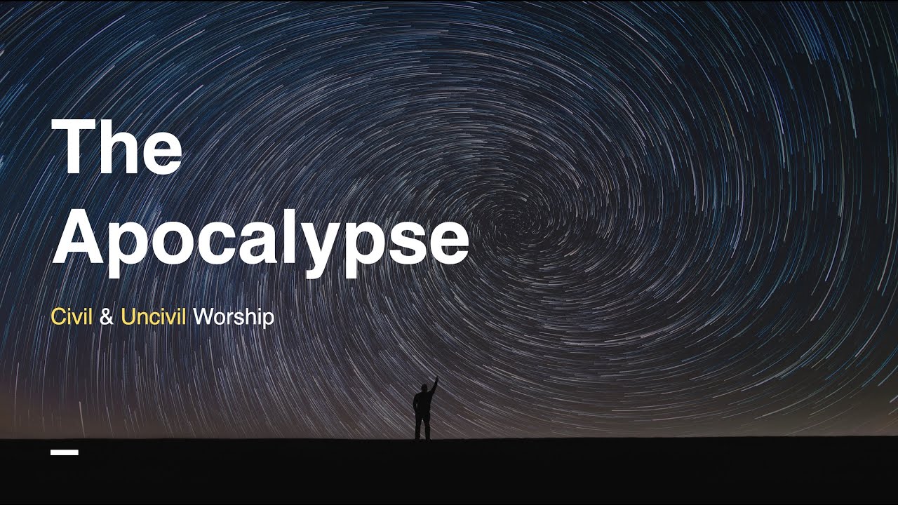 Apocalypse: Civil and Uncivil Worship