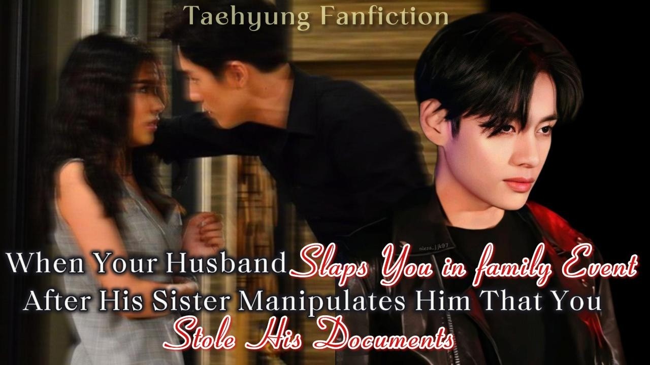 Your Husband Slaps You in Family Event After His Sister Told Him That You Stole His Document Tae ff
