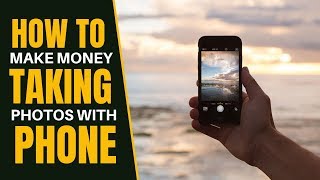 How To Make Money Taking Pictures With Your Phone | Sell Your Photos Online