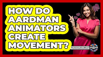 How Do Aardman Animators Create Movement?