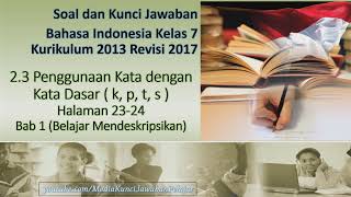 Soal dan kunci jawabanbahasa indonesia kelas 7 kurikulum 2013 revisi
20172.3 penggunaan kata dengan dasar ( k, p, t, s )halaman 22-23bab 1
(belajar mend...