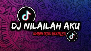 DJ NILAILAH AKU NABIH IKOO BOOTLEG VIRAL TIKTOK TERBARU 2022 INI YANG KALIAN CARI !!