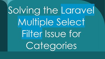 Solving the Laravel Multiple Select Filter Issue for Categories