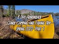 8 day adirondack canoe camping and fishing trip spring 2022 part 1