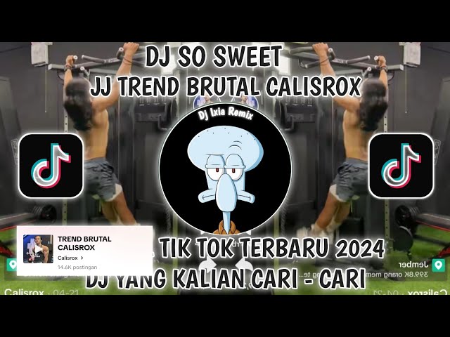 DJ SO SWEET-TREND BRUTAL CALISROX VIRAL TIKTOK-SOUND CALISROX VIRAL TIKTOK DJ FUNKOT ANAK GYM class=