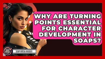 Why Are Turning Points Essential For Character Development In Soaps? - Soap Opera Insider