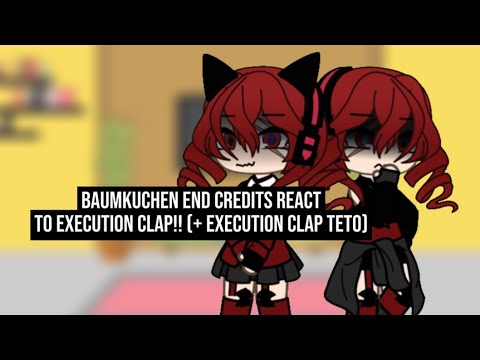 [2x] Baumkuchen End Credits react to Execution Clap (+Execution Clap Teto)