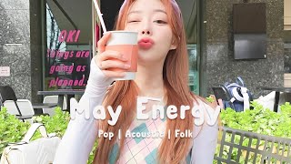 May Energy🌻Songs Take You To A Peaceful Place In Summer | An Indie/Pop/Folk/Acoustic Playlist🎶