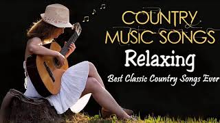 Relaxing Country Songs Of All Time - Best Classic Country Songs Collection