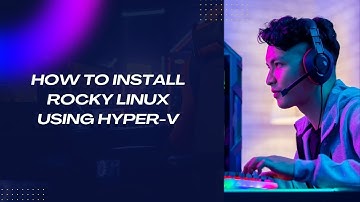 How to Create a Rocky Linux Machine in Hyper-V