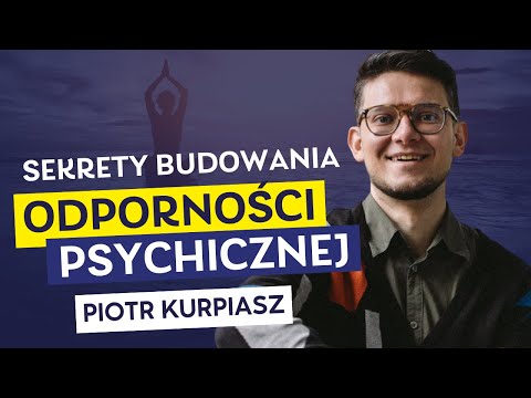 Jak budować odporność psychiczną i uważność | Piotr Kurpiasz
