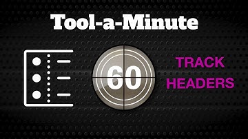 Tool a Minute: The Track Headers--Four Important Controls for Each Track!