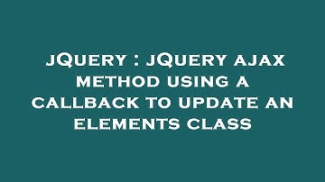 jQuery : jQuery ajax method using a callback to update an elements class