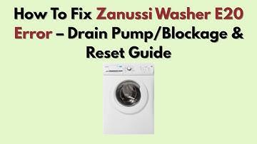 How To Fix Zanussi Washer E20 Error – Drain Pump/Blockage & Reset Guide
