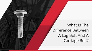 What Is The Difference Between A Lag Bolt And A Carriage Bolt