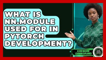 What Is nn.Module Used For In PyTorch Development? - AI and Machine Learning Explained