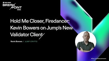 Breakpoint 2022: Hold Me Closer, Firedancer: Kevin Bowers on Jump