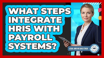 What Steps Integrate HRIS With Payroll Systems?