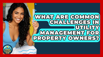 What Are Common Challenges in Utility Management for Property Owners? - Your Utilities Hub