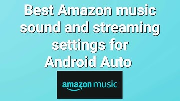 Best app settings for sreaming Amazon music on Android Auto on your car or electric vehicles stereo.