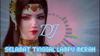 DJ SELAMAT TINGGAL LAMPU MERAH REMIX