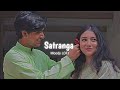 Badrang mein satranga hai yeh ishq re  satranga  slowed  reverb   arijit singh  moody lofi