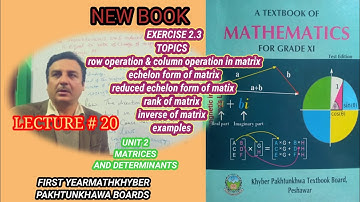 LECTURE #20 EXERCISE 2.3 ( ECHELON & REDUCED ECHELON RANK& INVERSE  OF MATRIX EXAMPLES)1ST YEAR MATH