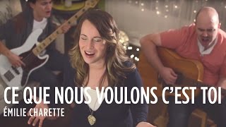 Video thumbnail of "VIDEOCLIP - Ce que nous voulons c'est Toi - Émilie Charette"