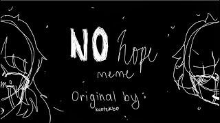 No Hope Meme~Original by kaotekboo.~
