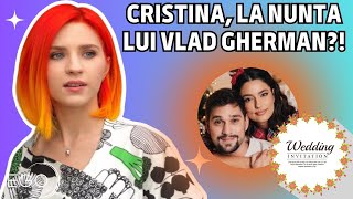 Cristina Ciobănașu, despre nunta lui Vlad Gherman cu Oana Moșneagu. Merge sau nu?!
