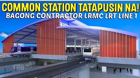 Common Station Tatapusin na Bagong Contractor Light Rail Manila Corporation