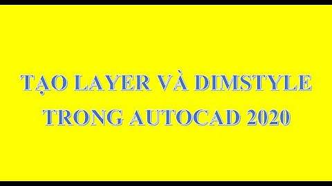 Tạo Layer và Dimstyle Trong Autocad 2020