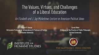 The Values, Virtues, and Challenges of a Liberal Education | Cornel West, Robert George