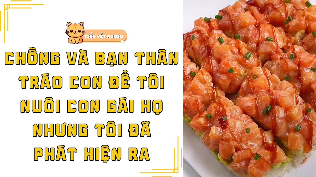 FULL | CHỒNG VÀ BẠN THÂN TRÁO ĐỔI CON GÁI NHẰM CHIẾM TÀI SẢN NHƯNG TÔI ĐÃ BIẾT CHUYỆN | TRUYỆN AUDIO