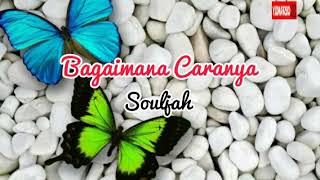 Souljah - Bagaimana Caranya(Karaoke)