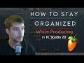 Staying Organized While Producing In FL Studio 20