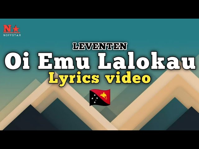 Papua song - Oi Emu Lalokau Lyrics video (LEVENTEN) | PNG music class=