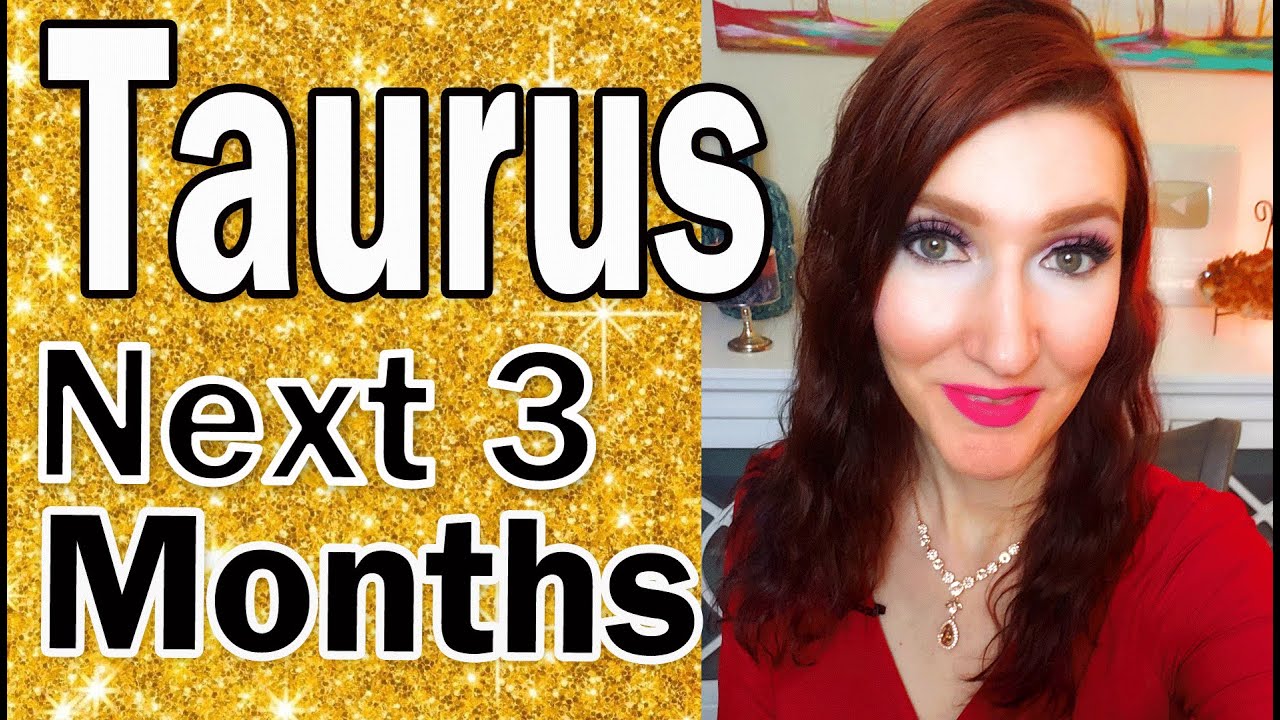 TAURUS YOU NEED TO HEAR THIS TODAY!!! HAPPENING FAST! NEXT THREE MONTHS