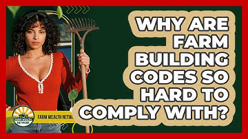 Why Are Farm Building Codes So Hard To Comply With? - Farm Wealth Network