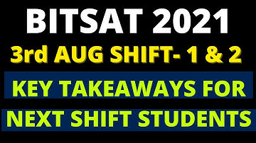 BITSAT 2021 | 3rd August Shift 1 & 2 KEY TAKEAWAYS  | IMPORTANT FOR NEXT SHIFT STUDENTS | BITS