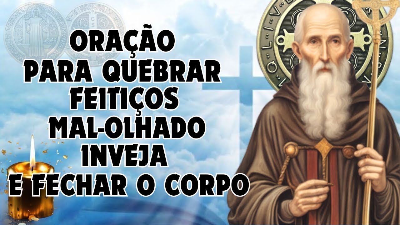 Oração de SÃO BENTO, para QUEBRAR feitiços, bruxaria, inveja, mal olhado e fechar o corpo