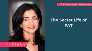 The Secret Life of FAT with Dr. Sylvia Tara