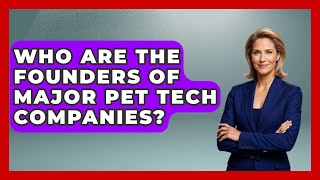 Who Are the Founders of Major Pet Tech Companies? | TeleVet Talk News